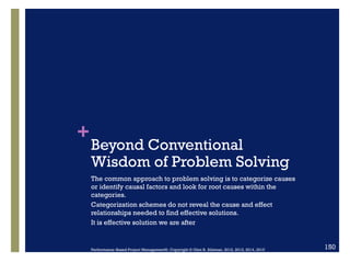 +
Beyond Conventional
Wisdom of Problem Solving
The common approach to problem solving is to categorize causes
or identify...