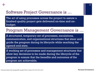 +
Software Project Governance is …
17
The art of using processes across the project to assure a
finished quality project g...