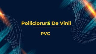Poiliclorură De Vinil
PVC
 