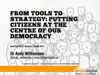 Putting citizens at the centre of democracy (EuroPCom2013)