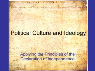 Political Culture and Ideology Applying the Principles of the Declaration of Independence 