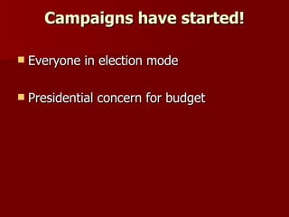 Campaigns have started! Everyone in election mode Presidential concern for budget  