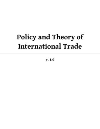 Policy and Theory of
International Trade
v. 1.0
 