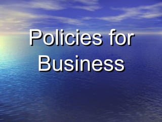 Policies forPolicies for
BusinessBusiness
 