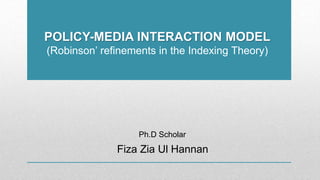 Policy-media interaction model - Prepared by Fiza Zia Ul Hannan | PPT