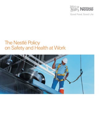The Nestlé Policy
on Safety and Health at Work
 