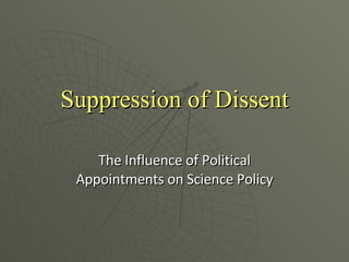 Suppression of Dissent The Influence of Political Appointments on Science Policy 