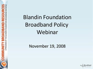 Blandin Foundation Broadband Policy  Webinar November 19, 2008 