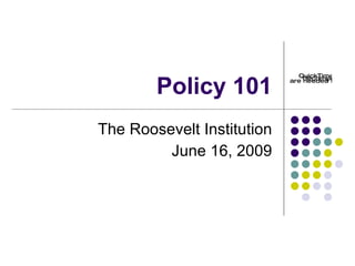 Policy 101 The Roosevelt Institution June 16, 2009 