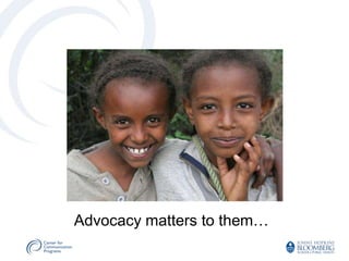 Advocacy matters to them…
 