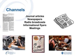 Channels
         Journal articles
           Newspapers
        Radio broadcasts
       Informational flyers
            Meetings
 