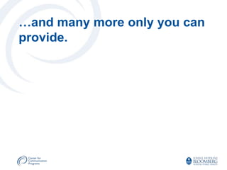 …and many more only you can
provide.
 