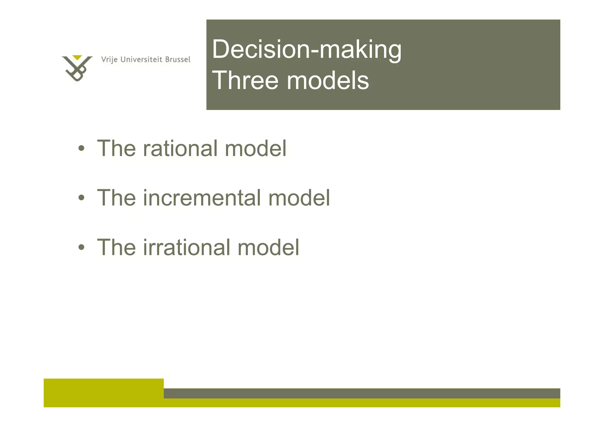 Decision-making
Three models
• The rational model
• The incremental model
• The irrational model
 