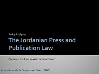 PolicyAnalysis:
Prepared by: Laurin-Whitney Gottbrath
International Media Development Group (IMDG)
 