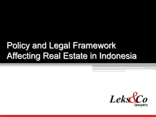 COMPANY PROFILECOMPANY PROFILECOMPANY PROFILECOMPANY PROFILE
Policy and Legal Framework
Affecting Real Estate in Indonesia
 