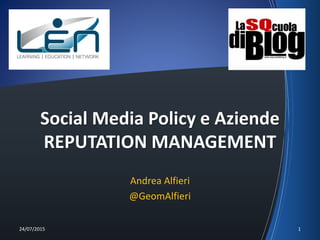 Social Media Policy e Aziende
REPUTATION MANAGEMENT
Andrea Alfieri
@GeomAlfieri
24/07/2015 1
 