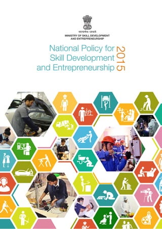 Skill Development
and Entrepreneurship
National Policy for
2015
AND
 