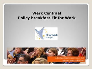 Werk Centraal
Policy breakfast Fit for Work
 