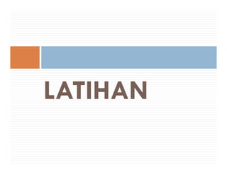 LATIHAN
 