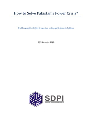 How to Solve Pakistan’s Power Crisis?

Brief Prepared for Policy Symposium on Energy Reforms in Pakistan

29th November 2013

1

 