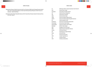 Partnership Policy Paper No 1/2011 www.kemitraan.or.id
Daftar Istilah
4E
DAS : Daerah Aliran Sungai
Desartada : Desain Besar Penataan Daerah
DIY : Daerah Istimewa Yogyakarta
DKI : Daerah Khusus Ibukota
DOB : Daerah Otonomi Baru
DPRD : Dewan Perwakilan Rakyat Daerah
DPR-RI : Dewan Perwakilan Rakyat Republik Indonesia
IKF : Indeks Kelayakan Fiskal
Kamtibmas : Keamanan dan Ketertiban Masyarakat
Kemendagri : Kementerian Dalam Negeri
Kepmendagri : Keputusan Menteri Dalam Negeri
Mendagri : Menteri Dalam Negeri
NAD : Nanggroe Aceh Darussalam
NKRI : Negara Kesatuan Republik Indonesia
Pemda : Pemerintah Daerah
PJP : Pembangunan Jangka Panjang
Pokja : Kelompok Kerja
PP : Peraturan Pemerintah
SDM : Sumber Daya Manusia
UU : Undang-undang
UUD : Undang-undang Dasar
18
Daftar Pustaka
Djojosoekarto,Agung.,RudiartoSumarwonodanCucuSuryaman(2008).GrandStrategyPenataanDaerah
Tahun 2025 : Bunga Rampai Wacana; Analisa Tujuh Kelompok Kerja Mengenai Jumlah Provinsi di
Indonesia. Jakarta: Kemitraan.
Kementerian Dalam Negeri Republik Indonesia (2010). Desain Besar Penataan Daerah di IndonesiaTahun
2010-2025. Jakarta.
1918
Partnership Policy Paper No 1/2011 www.kemitraan.or.id
Policy Brief PSG layout.indd 18-19 4/19/2011 6:18:40 PM
 