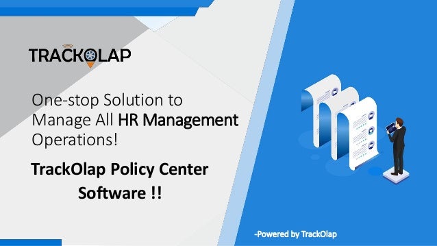One-stop Solution to
Manage All HR Management
Operations!
TrackOlap Policy Center
Software !!
-Powered by TrackOlap
 