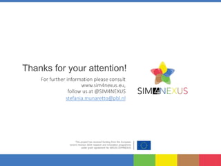 For further information please consult
www.sim4nexus.eu,
follow us at @SIM4NEXUS
Thanks for your attention!
stefania.munar...
