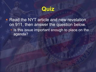 Quiz Read the NYT article and new revelation on 911, then answer the question below. Is this issue important enough to place on the agenda?  