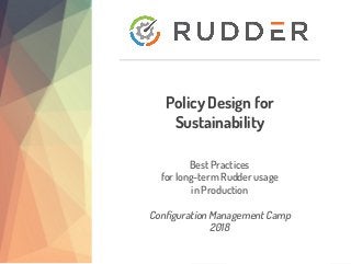 Normation – 87 rue de Turbigo, 75003 PARIS, France
contact@normation.com – +33 1.83.62.26.96 – http://www.normation.com/ 1
Best Practices
for long-term Rudder usage
in Production
Configuration Management Camp
2018
Policy Design for
Sustainability
 