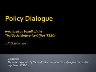 Disclaimer
The views expressed by the moderators do not necessarily reflect the position
or policies of TSEO

 