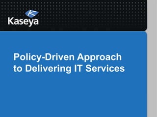 Policy-Driven Approach
to Delivering IT Services
 