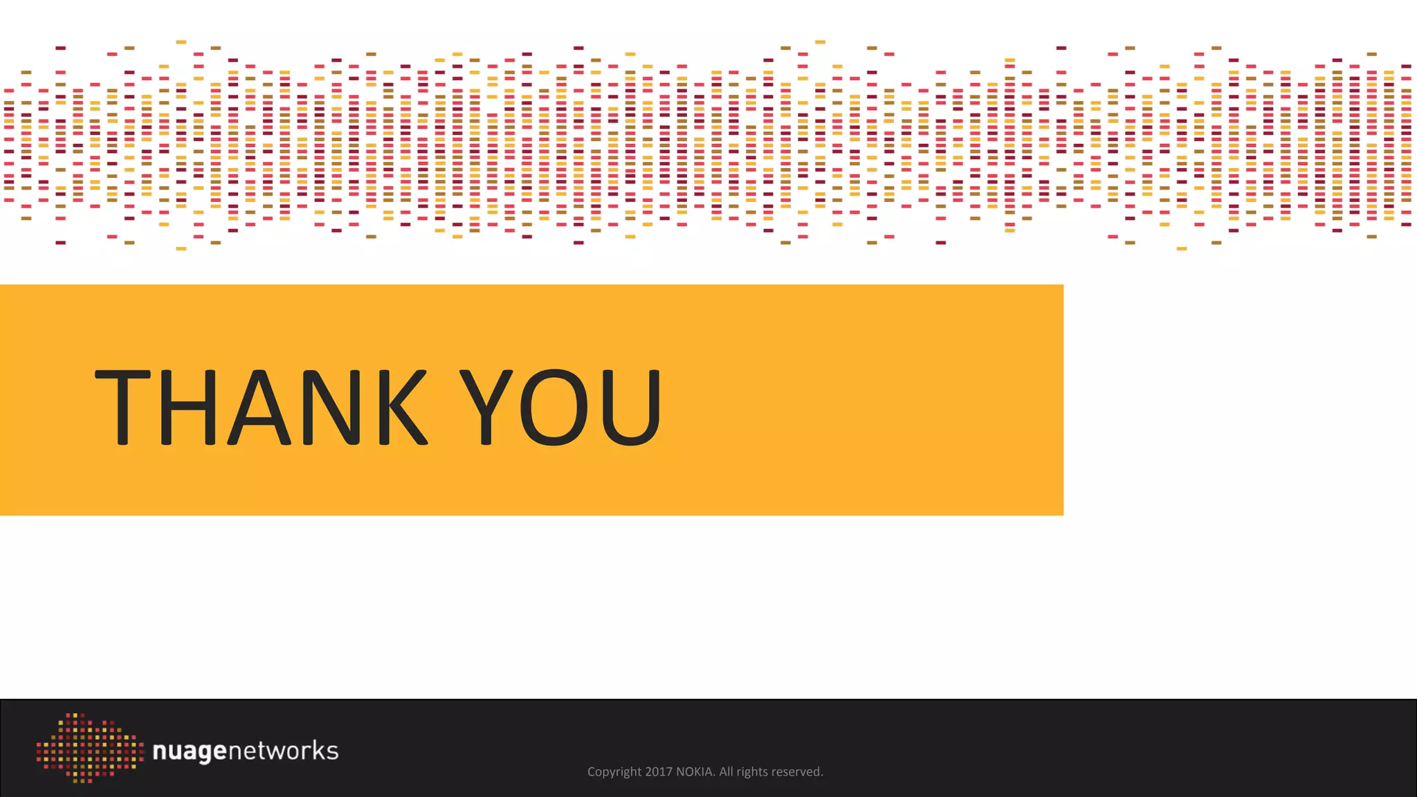 Copyright 2017 NOKIA. All rights reserved.
THANK YOU
 