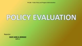 Reporter:
DAISY JANE D. BONGGO
MPA-2
PA 268 – Public Policy and Program Administration
 