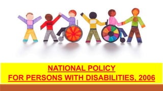 NATIONAL POLICY
FOR PERSONS WITH DISABILITIES, 2006
 