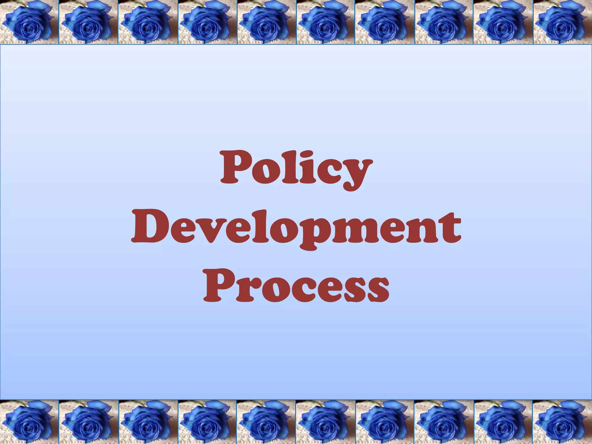 Policy
Development
  Process
 