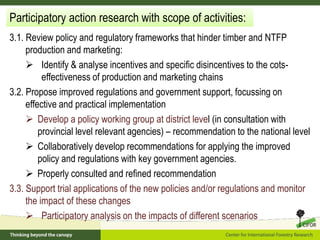 Participatory action research with scope of activities:
3.1. Review policy and regulatory frameworks that hinder timber an...