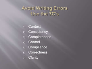 1) Context
2) Consistency
3) Completeness
4) Control
5) Compliance
6) Correctness
7) Clarity
 