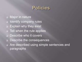  Major in nature
 Identify company rules
 Explain why they exist
 Tell when the rule applies
 Describe who it covers
 Describe the consequences
 Are described using simple sentences and
paragraphs
 