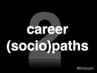 2

career
(socio)paths
@theboyler

 