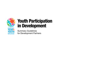 Youth Participation
in Development
Summary Guidelines
for Development Partners
 