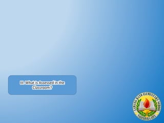III. What is Assessed in the
Classroom?
 