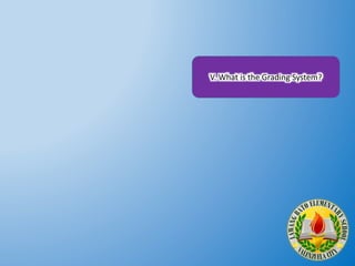 V. What is the Grading System?
 