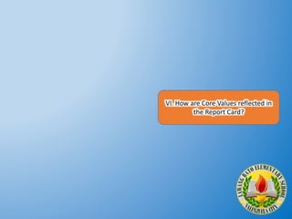 VI. How are Core Values reflected in
the Report Card?
 