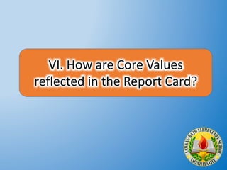 VI. How are Core Values
reflected in the Report Card?
 