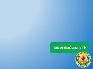 VII. How is Attendance reported?
 