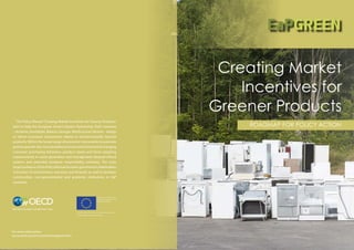 Creating Market
Incentives for
Greener Products
ROADMAP FOR POLICY ACTION
 
