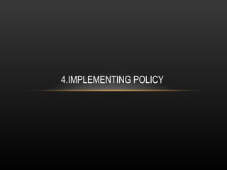 4.IMPLEMENTING POLICY
 