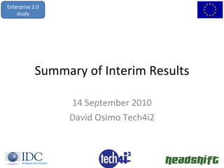 Summary of Interim Results 14 September 2010 David Osimo Tech4i2 Enterprise 2.0 study 