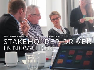 VIA DESIGN




the danish competition and consumer authority


stakeholder driven
innovation
june 2012

                                                 1
 