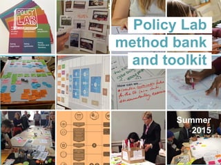 Policy Lab
method bank
and toolkit
Summer
2015
 